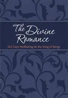 Romanța divină: 365 de zile de meditație asupra Cântării Cântărilor (365 Days Meditating on the Song of Songs) - The Divine Romance: 365 Days Meditating on the Song of Songs