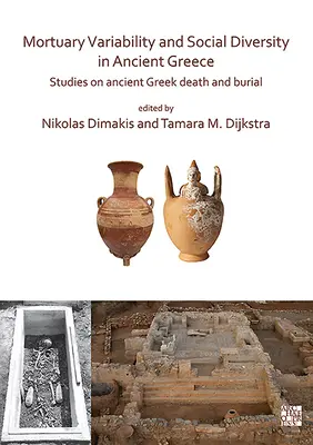 Variabilitatea mortuară și diversitatea socială în Grecia antică: Studii privind moartea și înmormântarea în Grecia antică - Mortuary Variability and Social Diversity in Ancient Greece: Studies on Ancient Greek Death and Burial