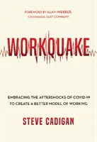Cutremur de muncă: Îmbrățișarea șocurilor ulterioare ale Covid-19 pentru a crea un model mai bun de muncă - Workquake: Embracing the Aftershocks of Covid-19 to Create a Better Model of Working