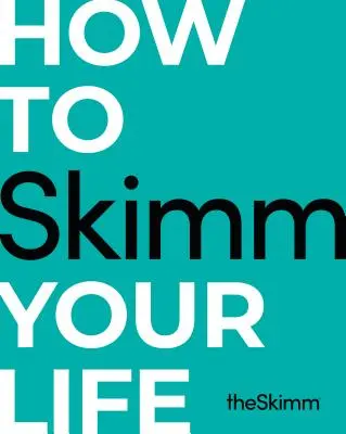 Cum să-ți risipești viața - How to Skimm Your Life