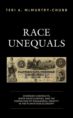 Rasă inegală: Contracte de supervizor, masculinități albe și formarea identității manageriale în economia plantațiilor - Race Unequals: Overseer Contracts, White Masculinities, and the Formation of Managerial Identity in the Plantation Economy