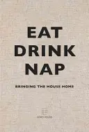 Mănâncă, bea, dormi: Aducând casa acasă - Eat, Drink, Nap: Bringing the House Home