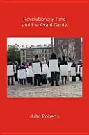 Timpul revoluționar și avangarda - Revolutionary Time and the Avant-Garde