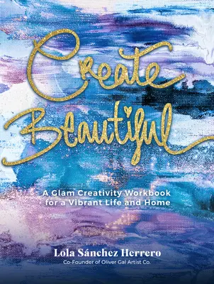 Create Beautiful: O carte elegantă de colorat și inspirație artistică - Create Beautiful: A Chic Coloring and Artist-Inspiration Book