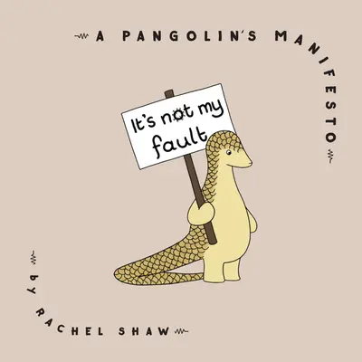 It's Not My Fault: Manifestul unui pangolin - It's Not My Fault: A Pangolin's Manifesto