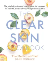 Cartea de bucate Clear Skin: Vitaminele vitale și mineralele magice de care aveți nevoie pentru o piele netedă, fără imperfecțiuni și cu un aspect mai tânăr - The Clear Skin Cookbook: The Vital Vitamins and Magic Minerals You Need for Smooth, Blemish-Free, Younger-Looking Skin