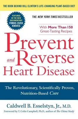 Prevent and Reverse Heart Disease: Leacul revoluționar, dovedit științific, bazat pe nutriție - Prevent and Reverse Heart Disease: The Revolutionary, Scientifically Proven, Nutrition-Based Cure