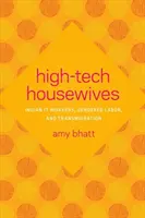 High-Tech Housewives: Indian It Workers, Gendered Labor, and Transmigration