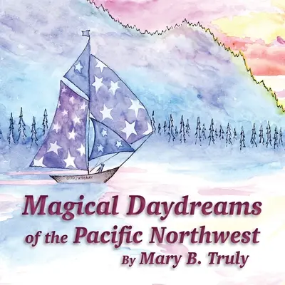 Visele magice ale Pacificului de Nord-Vest - Magical Daydreams of the Pacific Northwest