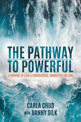 Calea către putere: Învățând să conduci o cultură curajoasă și conectată - The Pathway to Powerful: Learning to Lead a Courageous, Connected Culture