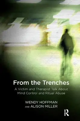 Din tranșee: O victimă și un terapeut vorbesc despre controlul minții și abuzurile rituale - From the Trenches: A Victim and Therapist Talk about Mind Control and Ritual Abuse