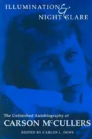 Iluminare și strălucire nocturnă: Autobiografia neterminată a lui Carson McCullers - Illumination and Night Glare: The Unfinished Autobiography of Carson McCullers