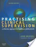 Practicarea supervizării clinice: A Reflective Approach for Healthcare Professionals (O abordare reflexivă pentru profesioniștii din domeniul sănătății) - Practising Clinical Supervision: A Reflective Approach for Healthcare Professionals