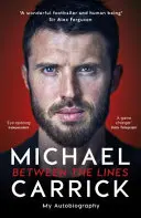 Michael Carrick: Între linii - Autobiografia mea - Michael Carrick: Between the Lines - My Autobiography