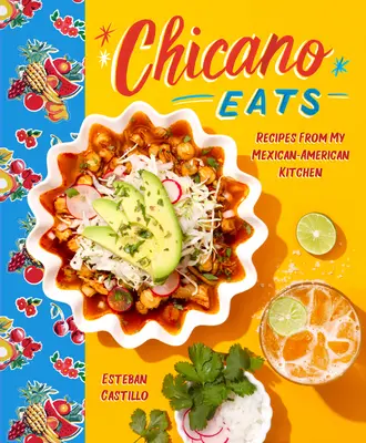 Chicano Eats: Rețete din bucătăria mea mexicano-americană - Chicano Eats: Recipes from My Mexican-American Kitchen