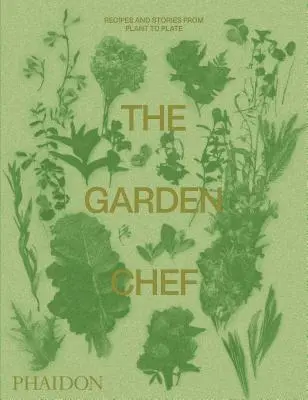 The Garden Chef: Rețete și povești de la plantă la farfurie - The Garden Chef: Recipes and Stories from Plant to Plate