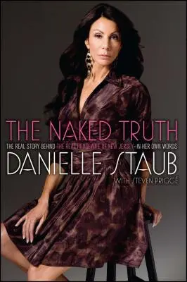 Adevărul gol-goluț: Povestea reală din spatele Real Housewife of New Jersey - în propriile ei cuvinte - The Naked Truth: The Real Story Behind the Real Housewife of New Jersey--In Her Own Words