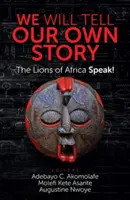Ne vom spune propria noastră poveste: Leii din Africa vorbesc! - We Will Tell Our Own Story: The Lions of Africa Speak!