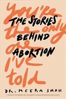 Tu ești singurul căruia i-am spus: Poveștile din spatele avortului - You're the Only One I've Told: The Stories Behind Abortion