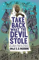 Luați înapoi ceea ce diavolul a furat: Întâlnirile unui profet afro-american în lumea spiritelor - Take Back What the Devil Stole: An African American Prophet's Encounters in the Spirit World