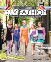 Girl's Guide to DIY Fashion: Proiectați și coaseți 5 ținute complete - Tablouri de inspirație - Schițe de modă - Alegerea țesăturii - Adăugarea stilului - Girl's Guide to DIY Fashion: Design & Sew 5 Complete Outfits - Mood Boards - Fashion Sketching - Choosing Fabric - Adding Style