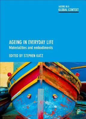 Îmbătrânirea în viața de zi cu zi: Materialități și întrupări - Ageing in Everyday Life: Materialities and Embodiments