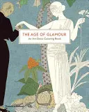 The Age of Glamour: O carte de colorat Art Deco - The Age of Glamour: An Art Deco Coloring Book