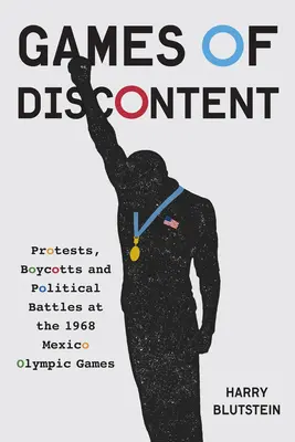 Jocuri ale nemulțumirii: Proteste, boicoturi și politică la Jocurile Olimpice din Mexic din 1968 - Games of Discontent: Protests, Boycotts, and Politics at the 1968 Mexico Olympics