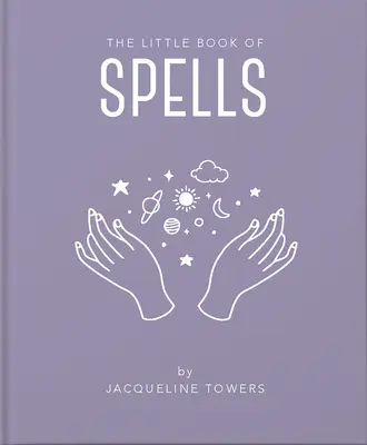 Mica carte a vrăjilor: O introducere practică la tot ce trebuie să știți pentru a vă îmbunătăți viața folosind vrăji - The Little Book of Spells: A Practical Introduction to Everything You Need to Know to Enhance Your Life Using Spells