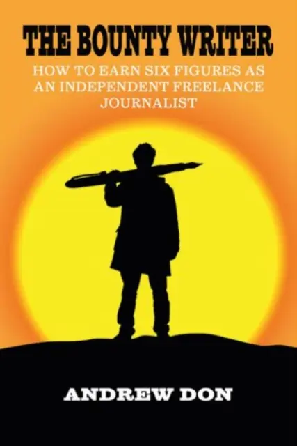 Bounty Writer - Cum să câștigi șase cifre ca jurnalist independent freelance - Bounty Writer - How to Earn Six Figures as an Independent Freelance Journalist