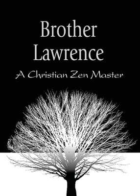 Fratele Lawrence: Un maestru Zen creștin - Brother Lawrence: A Christian Zen Master