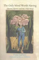Singura minte pe care merită să o ai: Thomas Merton și mintea copilului - The Only Mind Worth Having: Thomas Merton and the Child Mind
