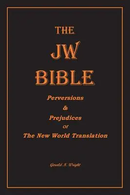 Biblia Jw: Perversiuni și prejudecăți ale Traducerii Lumii Noi - The Jw Bible: Perversions and Prejudices of the New World Translation