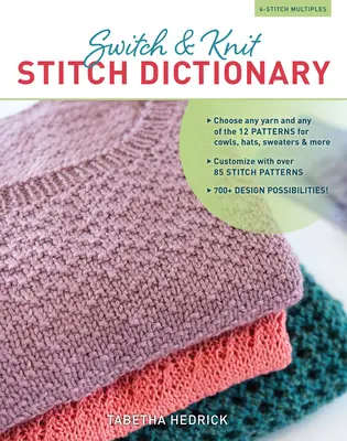 Switch & Knit Stitch Dictionary: Alegeți orice fir și oricare dintre cele 12 modele pentru văluri, pălării, pulovere și multe altele * Personalizați cu peste 85 de modele de cusături - Switch & Knit Stitch Dictionary: Choose Any Yarn and Any of the 12 Patterns for Cowls, Hats, Sweaters & More * Customize with Over 85 Stitch Patterns