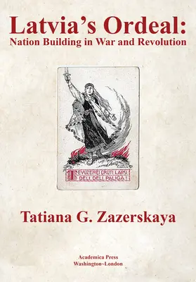 Letonia's Ordeal: Construirea națiunii în război și revoluție - Latvia's Ordeal: Nation Building in War and Revolution