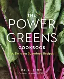 Cartea de bucate Power Greens: 140 de rețete delicioase cu superalimente - The Power Greens Cookbook: 140 Delicious Superfood Recipes