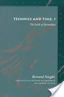 Tehnica și timpul, 1: Fault of Epimetheus - Technics and Time, 1: The Fault of Epimetheus