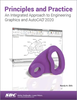 Principii și practică O abordare integrată a graficii inginerești și AutoCAD 2020 - Principles and Practice An Integrated Approach to Engineering Graphics and AutoCAD 2020