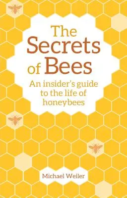 Secretele albinelor: Ghidul unui cunoscător al vieții albinelor de miere - The Secrets of Bees: An Insider's Guide to the Life of Honeybees