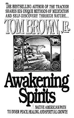 Trezirea spiritelor: O cale a nativilor americani către pace interioară, vindecare și creștere spirituală - Awakening Spirits: A Native American Path to Inner Peace, Healing, and Spiritual Growth