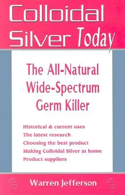 Argintul coloidal astăzi: Ucigașul de germeni complet natural, cu spectru larg - Colloidal Silver Today: The All-Natural, Wide-Spectrum Germ Killer