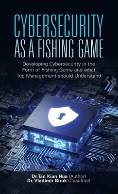 Securitatea cibernetică ca joc de pescuit: Dezvoltarea securității cibernetice sub formă de joc de pescuit și ceea ce ar trebui să înțeleagă top managementul - Cybersecurity as a Fishing Game: Developing Cybersecurity in the Form of Fishing Game and What Top Management Should Understand