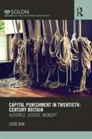 Pedeapsa capitală în Marea Britanie a secolului al XX-lea: Audiență, justiție, memorie - Capital Punishment in Twentieth-Century Britain: Audience, Justice, Memory