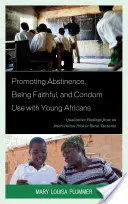 Promovarea abstinenței, a fidelității și a utilizării prezervativelor în rândul tinerilor africani: Constatări calitative dintr-un studiu de intervenție în Tanzania rurală - Promoting Abstinence, Being Faithful, and Condom Use with Young Africans: Qualitative Findings from an Intervention Trial in Rural Tanzania