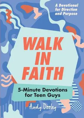 Walk in Faith: Devoțiuni de 5 minute pentru băieții adolescenți - Walk in Faith: 5-Minute Devotions for Teen Guys
