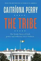 The Tribe: Povestea din interior a puterii și influenței irlandeze în politica americană - The Tribe: The Inside Story of Irish Power and Influence in Us Politics