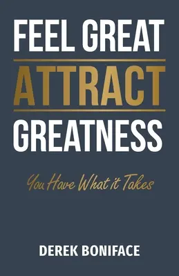 Feel Great Attract Greatness: Tu ai ceea ce trebuie - Feel Great Attract Greatness: You Have What It Takes