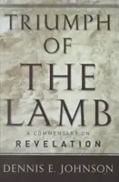 Triumful Mielului: Un comentariu asupra Apocalipsei - Triumph of the Lamb: A Commentary on Revelation