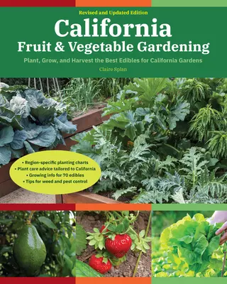 Grădinăritul fructelor și legumelor din California, ediția a 2-a: Plantați, creșteți și recoltați cele mai bune plante comestibile pentru grădinile din California - California Fruit & Vegetable Gardening, 2nd Edition: Plant, Grow, and Harvest the Best Edibles for California Gardens