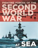 Forțele combatante ale celui de-al Doilea Război Mondial: Pe mare - Fighting Forces of the Second World War: At Sea